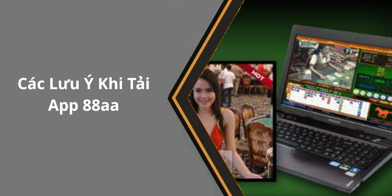 Các Lưu Ý Khi Tải App 88aa