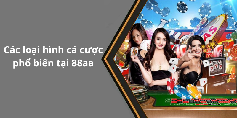 Các loại hình cá cược phổ biến tại 88aa