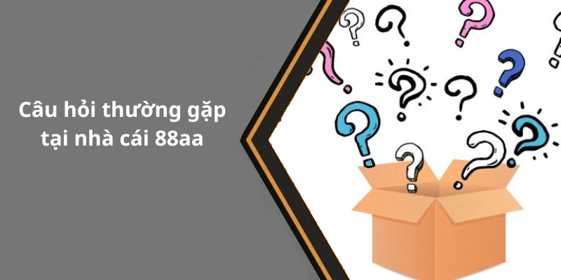 Câu hỏi thường gặp tại nhà cái 88aa