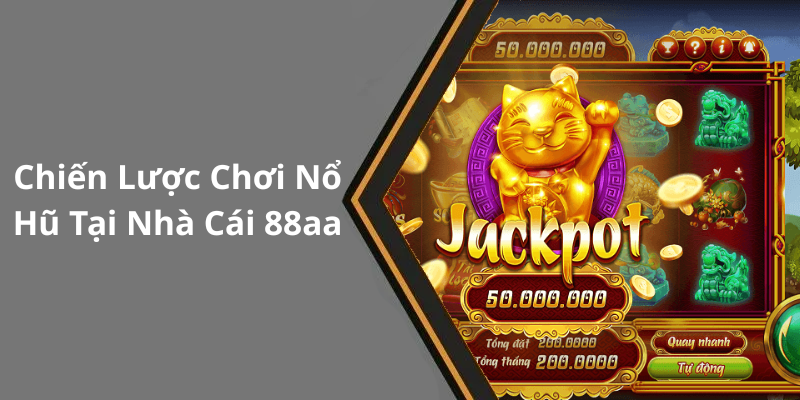 Chiến Lược Chơi Nổ Hũ Tại Nhà Cái 88aa