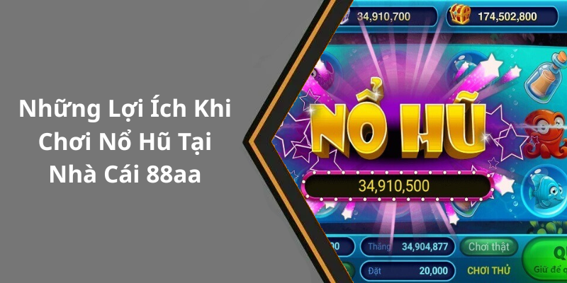 Những Lợi Ích Khi Chơi Nổ Hũ Tại Nhà Cái 88aa