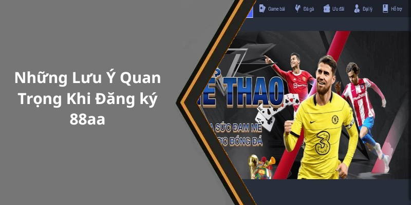Những Lưu Ý Quan Trọng Khi Đăng ký 88aa