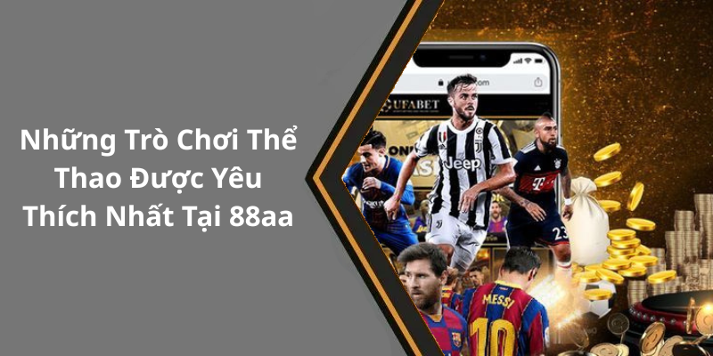 Những Trò Chơi Thể Thao Được Yêu Thích Nhất Tại 88aa