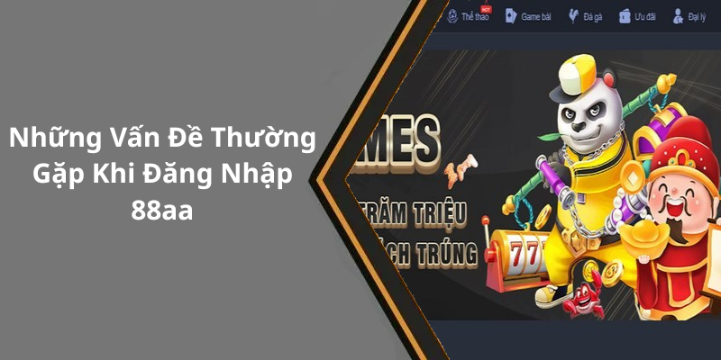 Những Vấn Đề Thường Gặp Khi Đăng Nhập 88aa