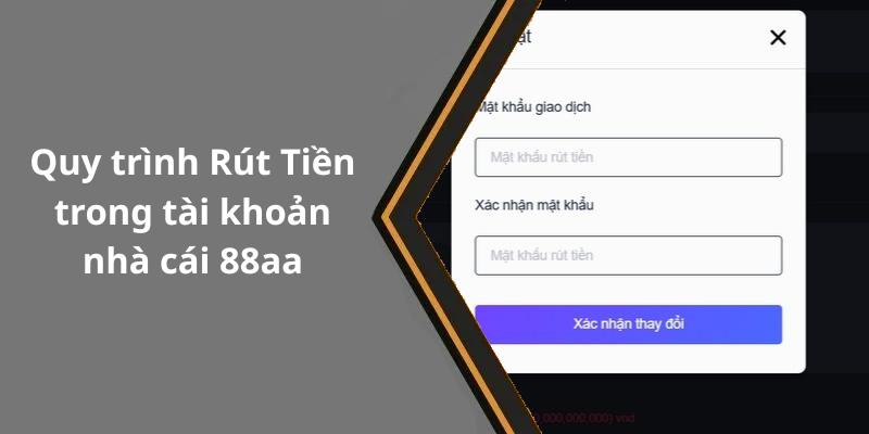 Quy trình Rút Tiền trong tài khoản nhà cái 88aa