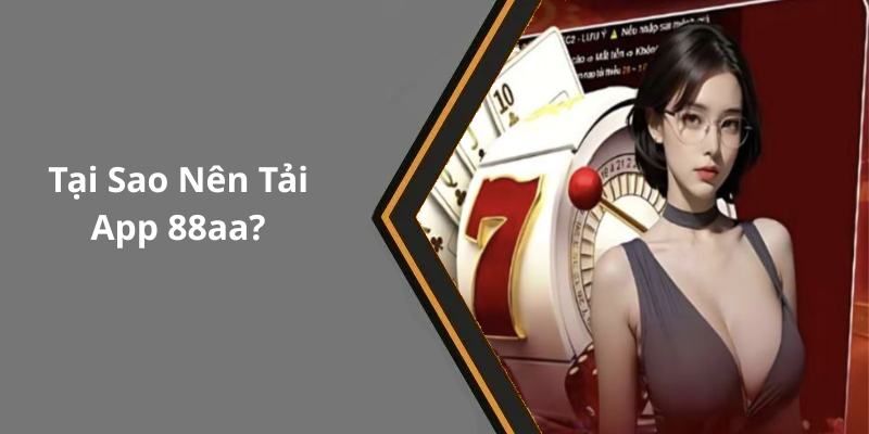 Tại Sao Nên Tải App 88aa
