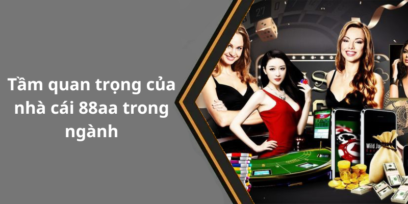 Tầm quan trọng của nhà cái 88aa trong ngành