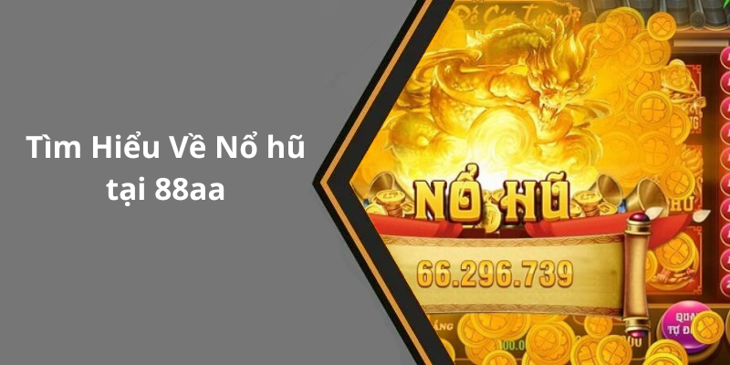 Tìm Hiểu Về Nổ hũ tại 88aa