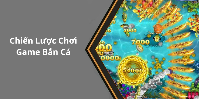 Chiến Lược Chơi Game Bắn Cá