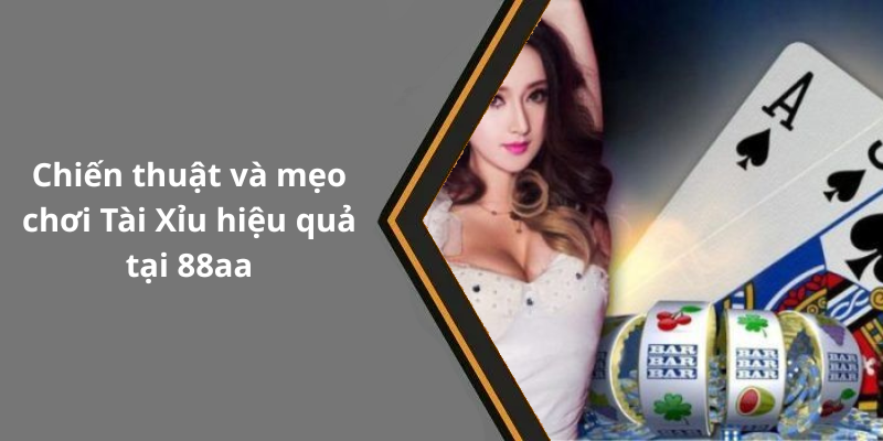 Chiến thuật và mẹo chơi Tài Xỉu hiệu quả tại 88aa