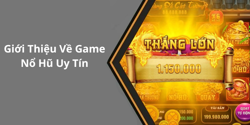 Giới Thiệu Về Game Nổ Hũ Uy Tín