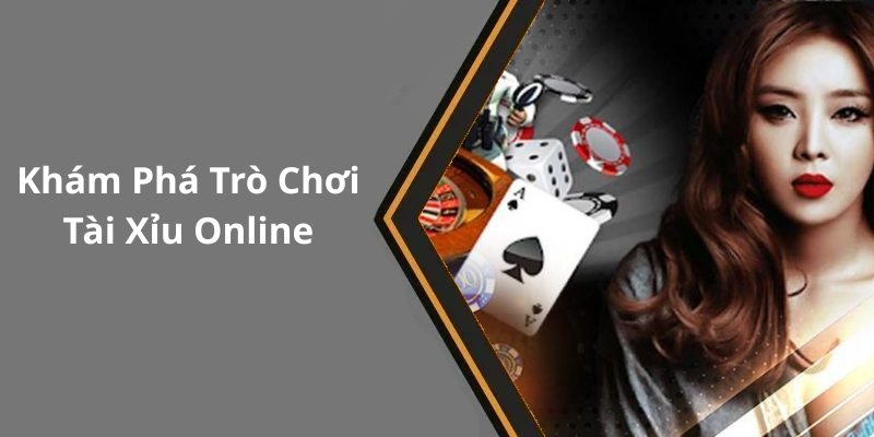 Khám Phá Trò Chơi Tài Xỉu Online