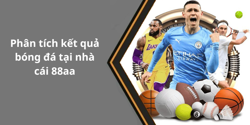 Phân tích kết quả bóng đá tại nhà cái 88aa