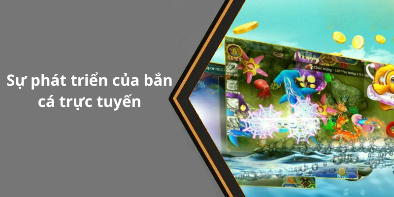 Sự phát triển của bắn cá trực tuyến