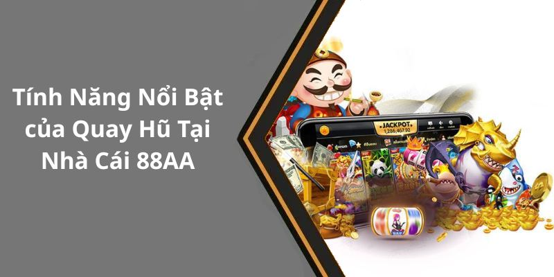 Tính Năng Nổi Bật của Quay Hũ Tại Nhà Cái 88AA
